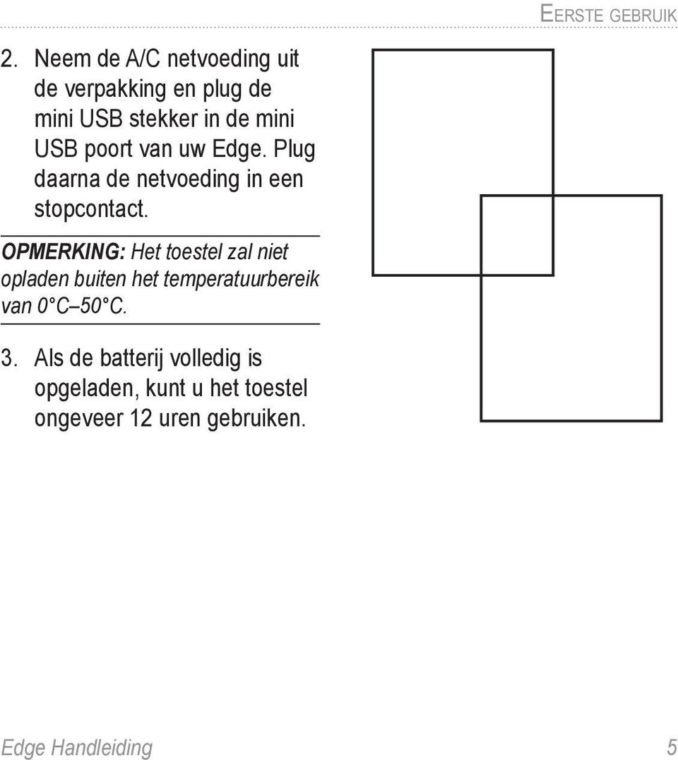 poort van uw Edge. Plug daarna de netvoeding in een stopcontact.