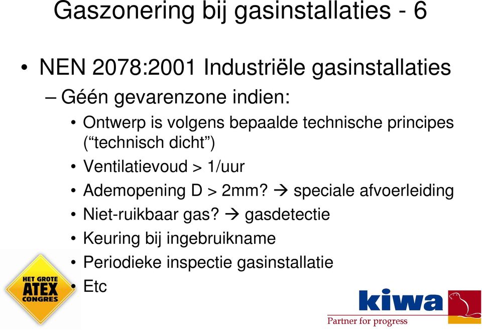 dicht ) Ventilatievoud > 1/uur Ademopening D > 2mm?