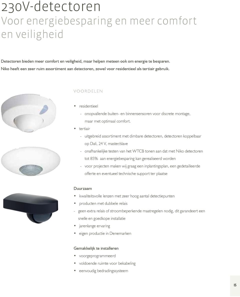 VOORDEE residentieel - onopvallende buiten- en binnensensoren voor discrete montage, maar met optimaal comfort.