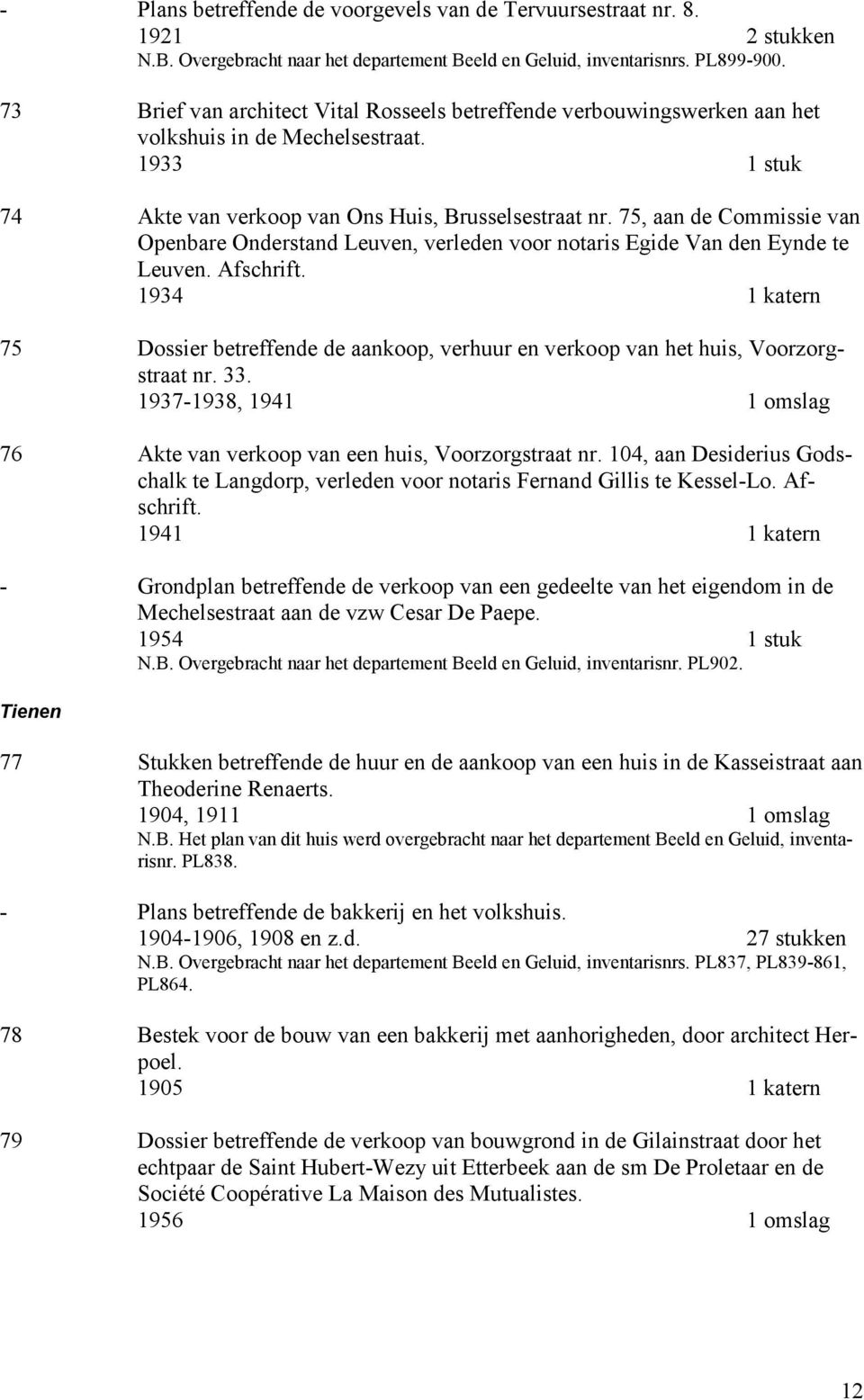 75, aan de Commissie van Openbare Onderstand Leuven, verleden voor notaris Egide Van den Eynde te Leuven. Afschrift.