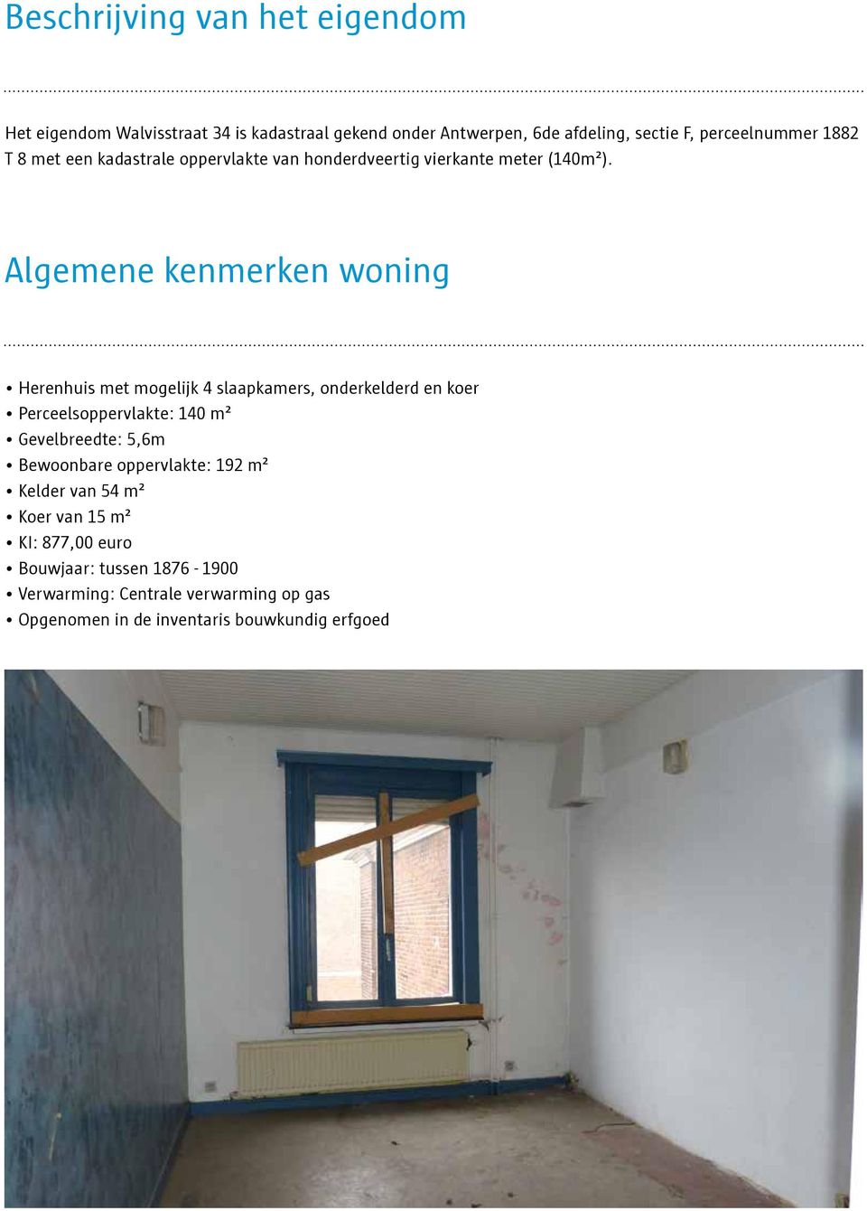 Algemene kenmerken woning Herenhuis met mogelijk 4 slaapkamers, onderkelderd en koer Perceelsoppervlakte: 140 m² Gevelbreedte: 5,6m