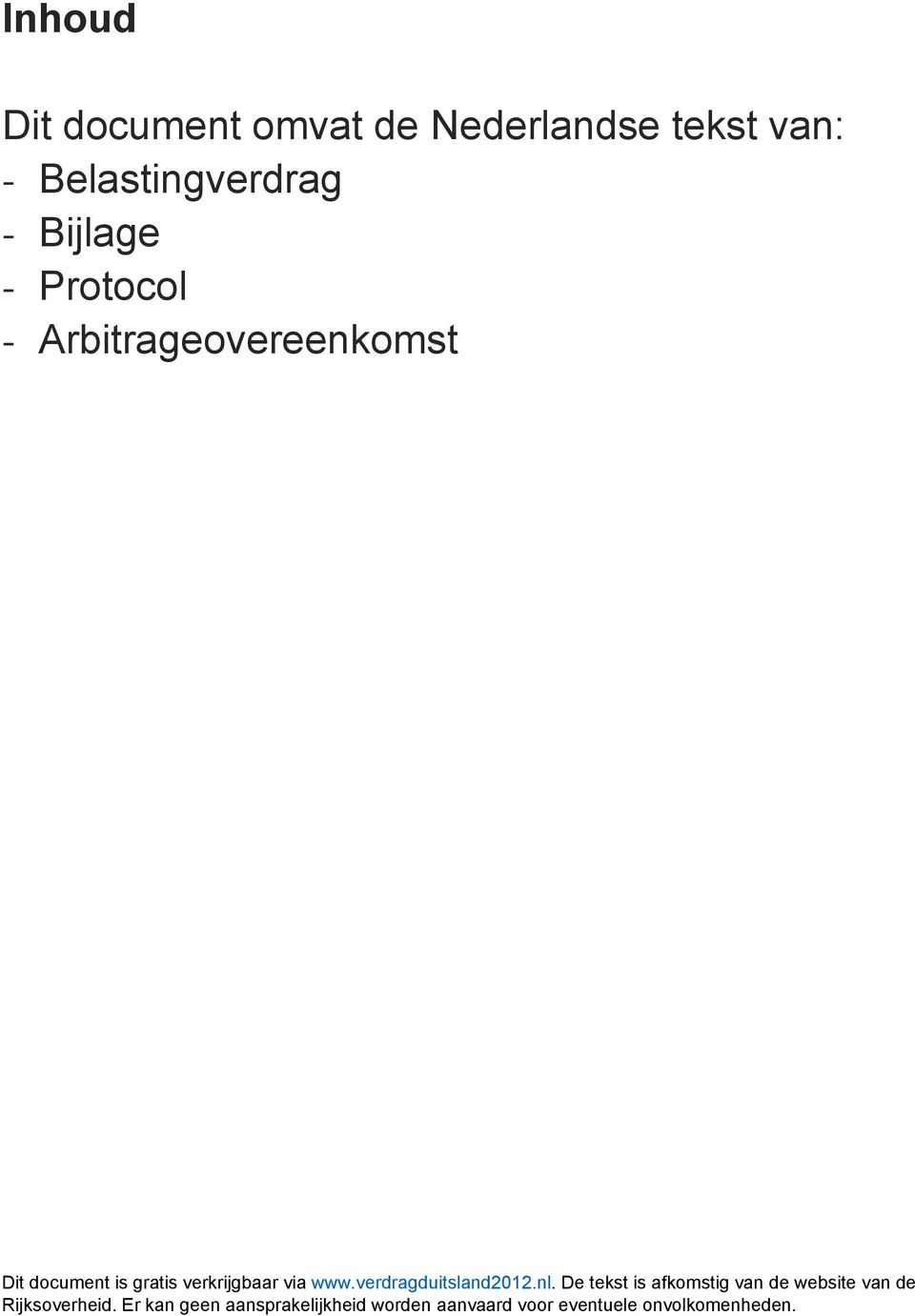 Arbitrageovereenkomst Dit document is gratis verkrijgbaar via www.verdragduitsland2012.nl.