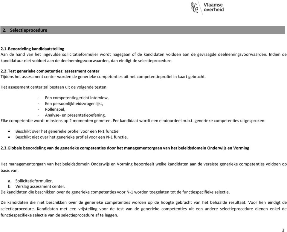 2. Test generieke competenties: assessment center Tijdens het assessment center worden de generieke competenties uit het competentieprofiel in kaart gebracht.