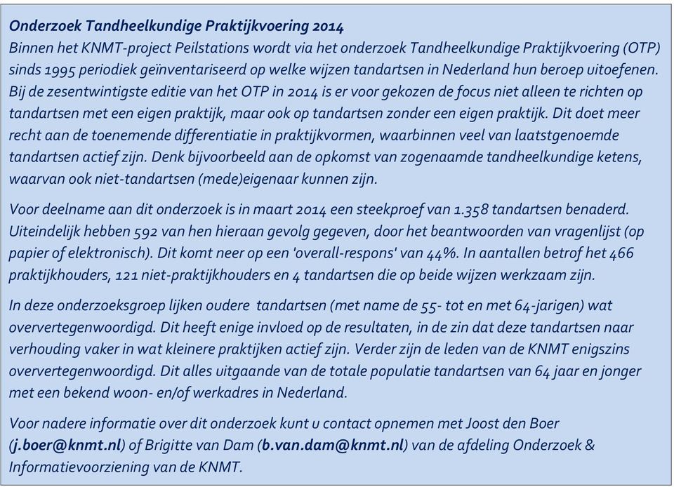 Bij de zesentwintigste editie van het OTP in 2014 is er voor gekozen de focus niet alleen te richten op tandartsen met een eigen praktijk, maar ook op tandartsen zonder een eigen praktijk.