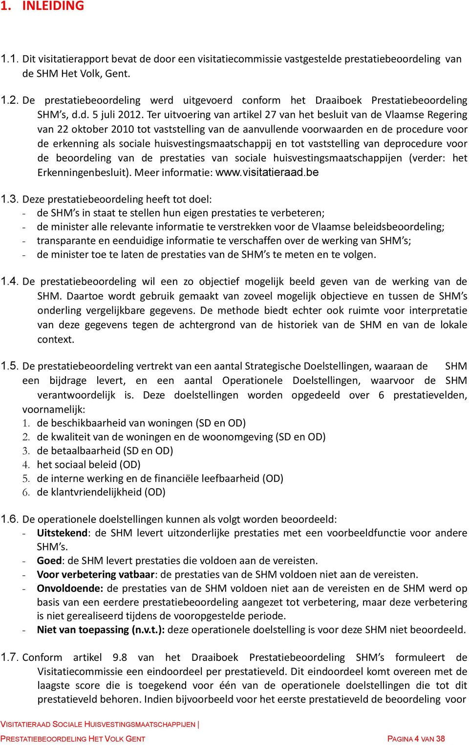 Ter uitvoering van artikel 27 van het besluit van de Vlaamse Regering van 22 oktober 2010 tot vaststelling van de aanvullende voorwaarden en de procedure voor de erkenning als sociale