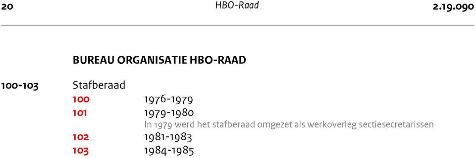 HBO-RAAD 100-103 Stafberaad 100 1976-1979 101 1979-1980