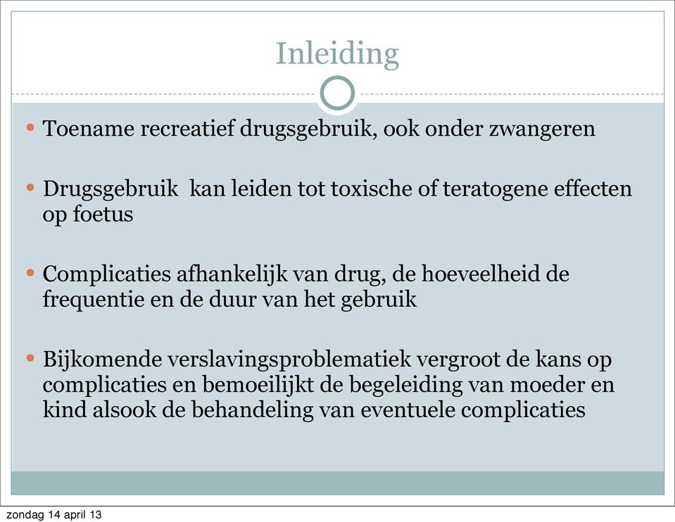 frequentie en de duur van het gebruik Bijkomende verslavingsproblematiek vergroot de kans op