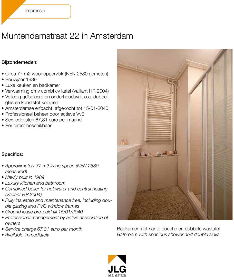 dubbelglas en kunststof kozijnen Amsterdamse erfpacht, afgekocht tot 15-01-2040 Professioneel beheer door actieve VvE Servicekosten 67,31 euro per maand Per direct beschikbaar Specifics: