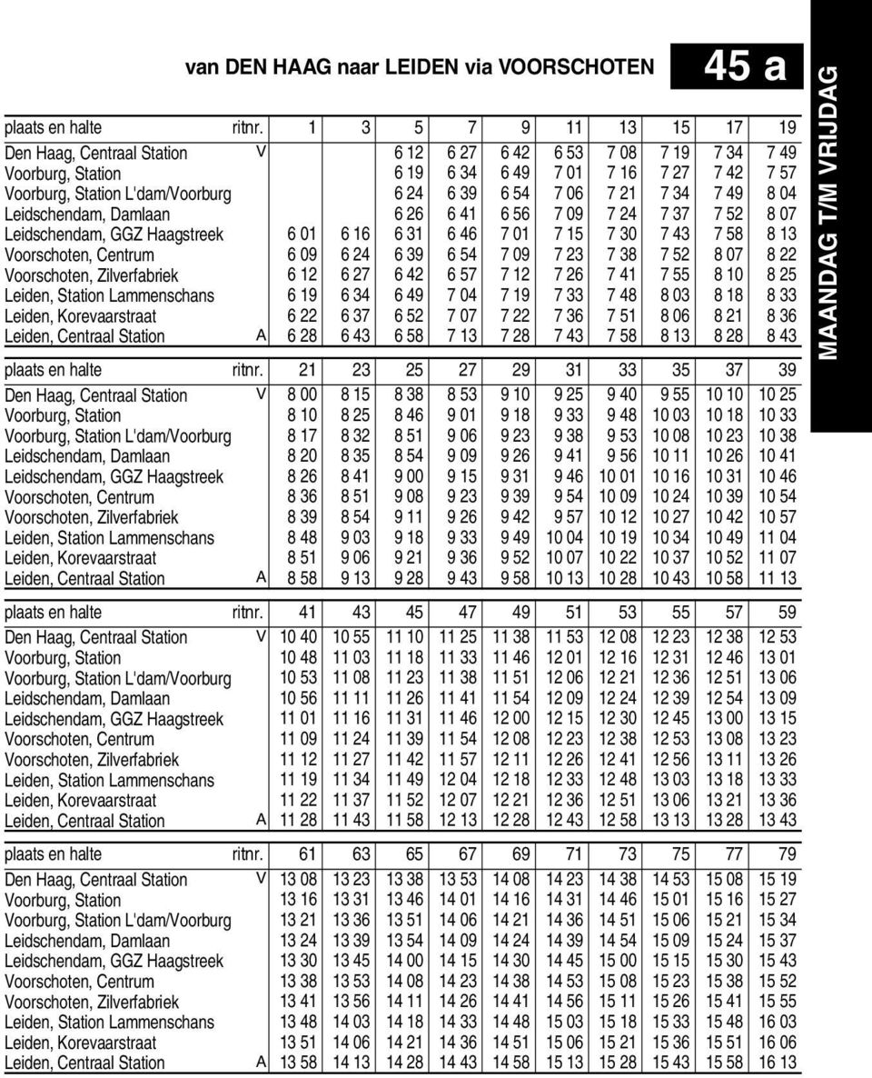 04 Leidschendam, Damlaan 6 6 6 4 6 56 7 09 7 4 7 37 7 5 8 07 Leidschendam, GGZ Haagstreek 6 0 6 6 6 3 6 46 7 0 7 5 7 30 7 43 7 58 8 3 Voorschoten, Centrum 6 09 6 4 6 39 6 54 7 09 7 3 7 38 7 5 8 07 8