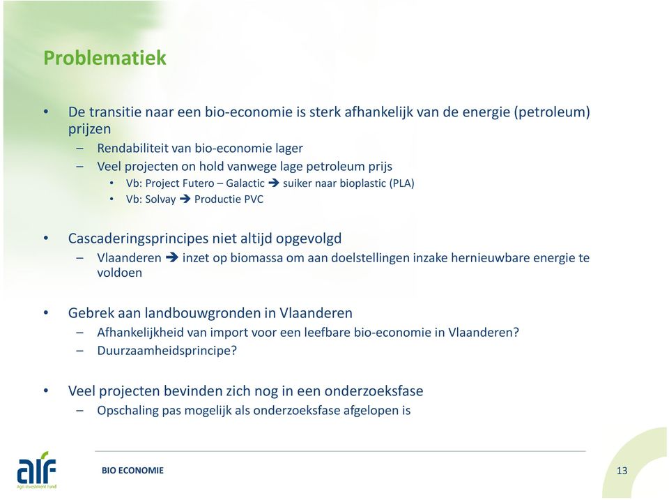 Vlaanderen inzet op biomassa om aan doelstellingen inzake hernieuwbare energie te voldoen Gebrek aan landbouwgronden in Vlaanderen Afhankelijkheid van import voor