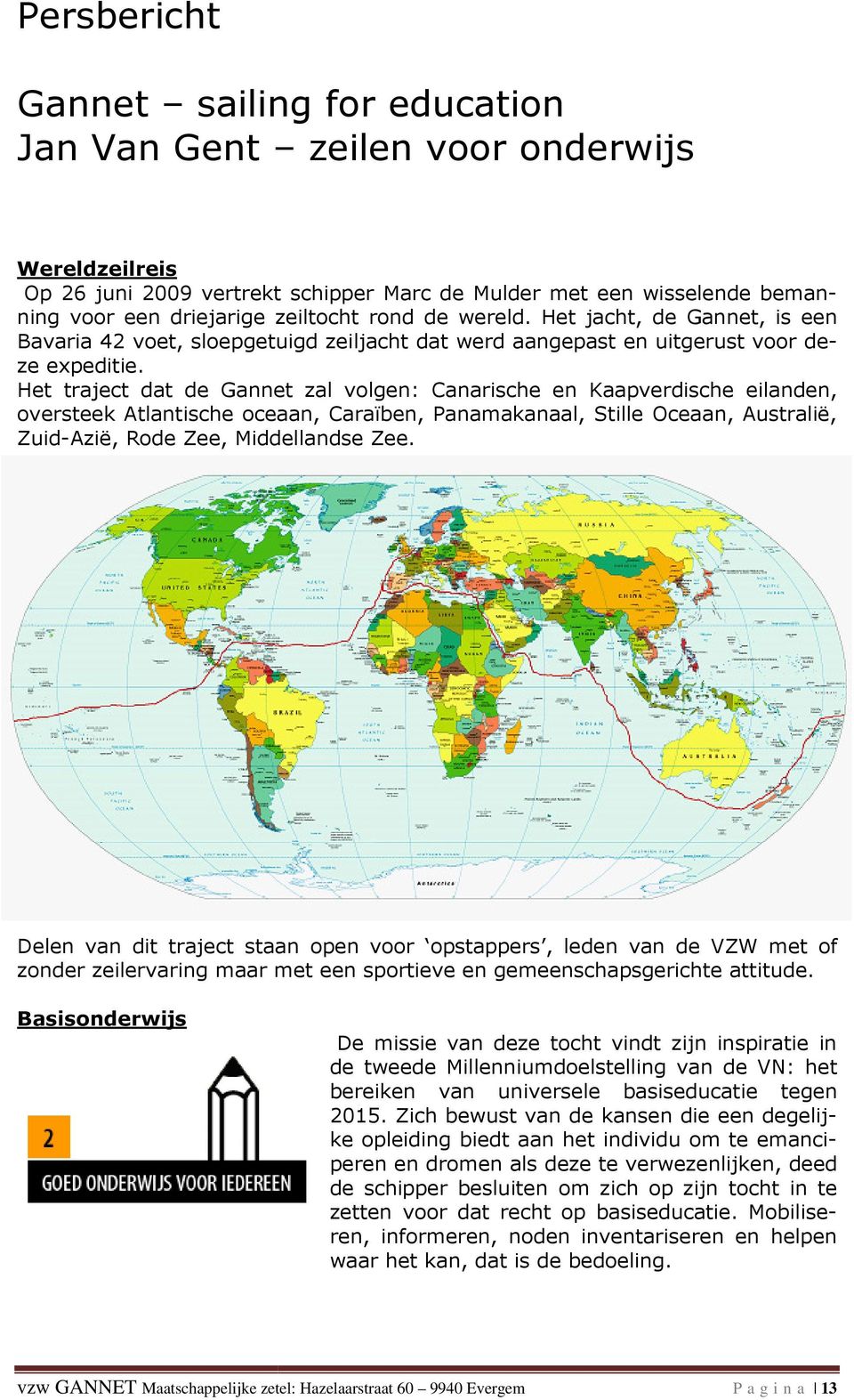 Het traject dat de Gannet zal volgen: Canarische en Kaapverdische eilanden, oversteek Atlantische oceaan, Caraïben, Panamakanaal, Stille Oceaan, Australië, Zuid-Azië, Rode Zee, Middellandse Zee.