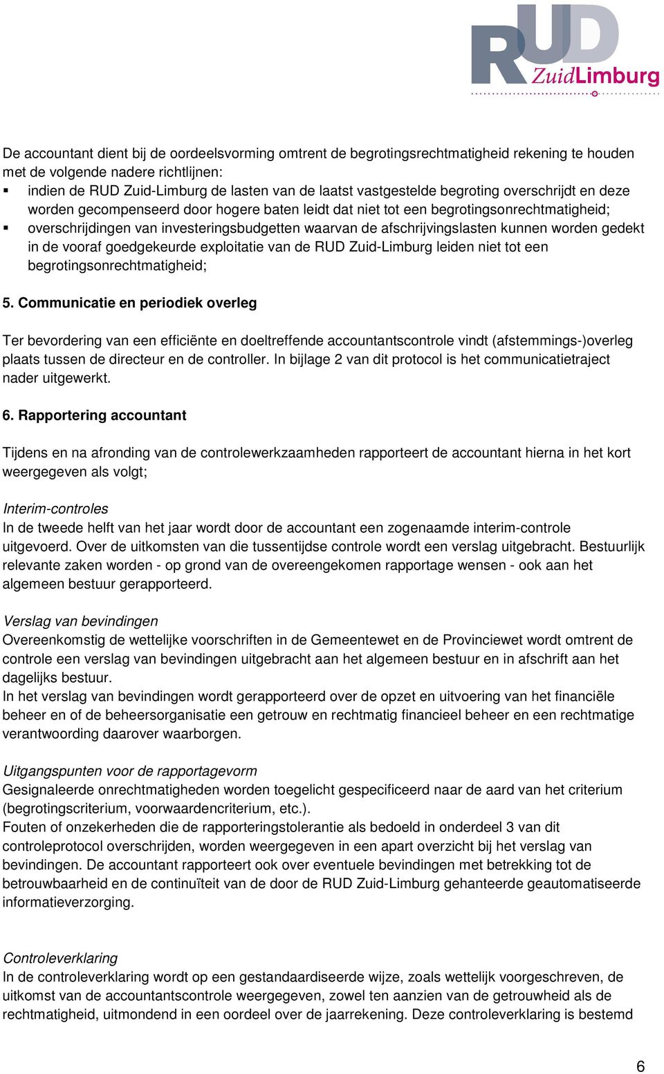 kunnen worden gedekt in de vooraf goedgekeurde exploitatie van de RUD Zuid-Limburg leiden niet tot een begrotingsonrechtmatigheid; 5.