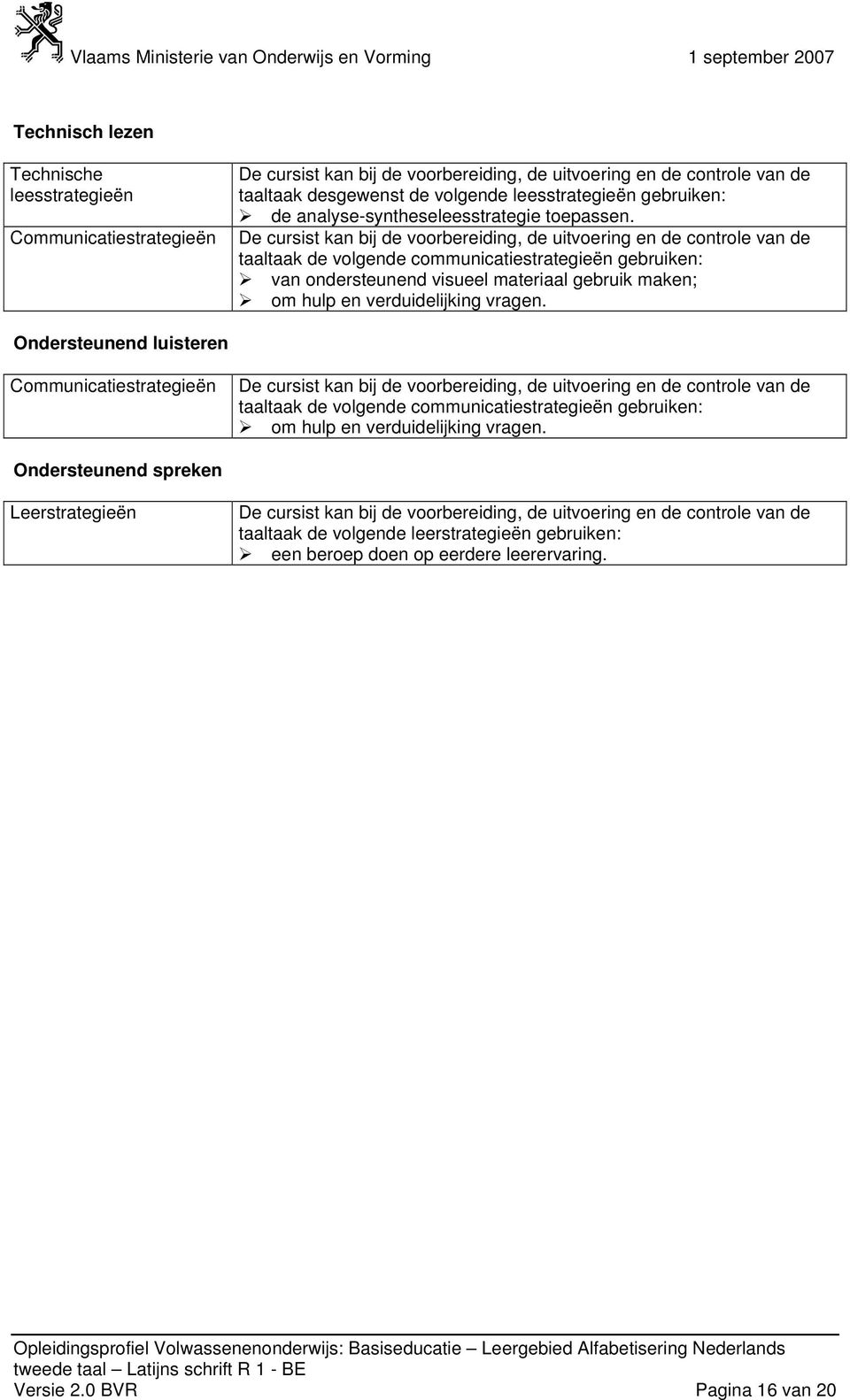 taaltaak de volgende communicatiestrategieën gebruiken: van ondersteunend visueel materiaal gebruik maken; om hulp en verduidelijking vragen.