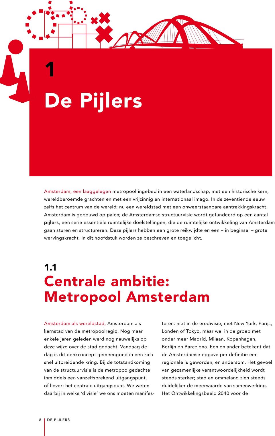 Amsterdam is gebouwd op palen; de Amsterdamse structuurvisie wordt gefundeerd op een aantal pijlers, een serie essentiële ruimtelijke doelstellingen, die de ruimtelijke ontwikkeling van Amsterdam