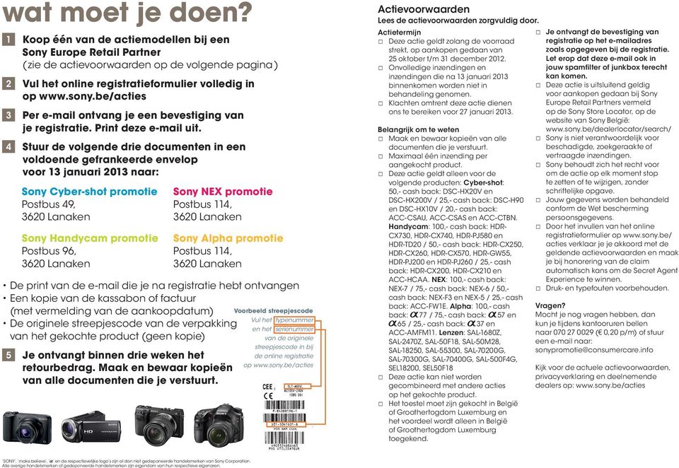 4 Stuur de volgende drie documenten in een voldoende gefrankeerde envelop voor 13 januari 2013 naar: Sony Cyber-shot promotie Postbus 49, Sony Handycam promotie Postbus 96, Sony NEX promotie Postbus