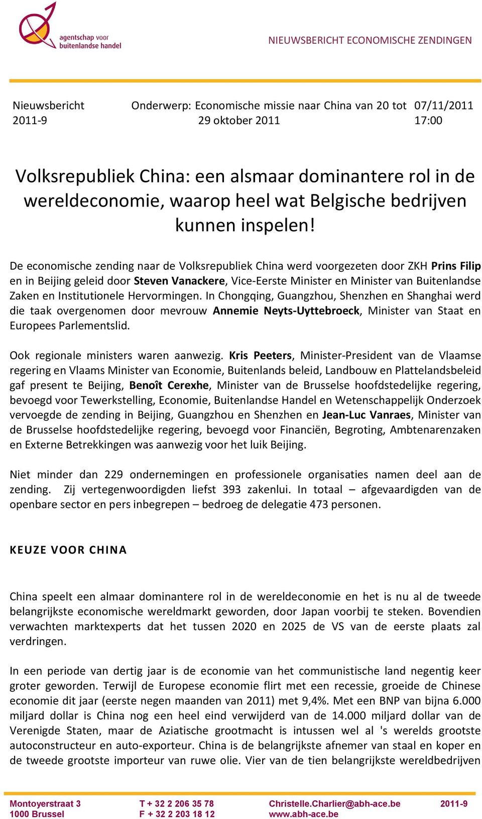 De economische zending naar de Volksrepubliek China werd voorgezeten door ZKH Prins Filip en in Beijing geleid door Steven Vanackere, Vice-Eerste Minister en Minister van Buitenlandse Zaken en