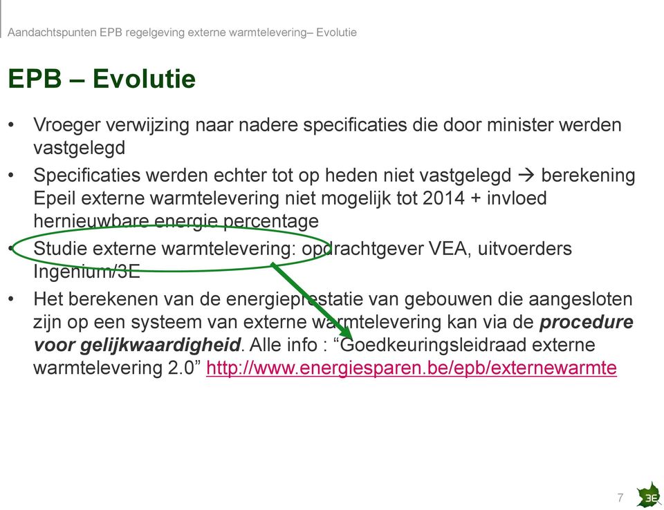 Studie externe warmtelevering: opdrachtgever VEA, uitvoerders Ingenium/3E Het berekenen van de energieprestatie van gebouwen die aangesloten zijn op een systeem van