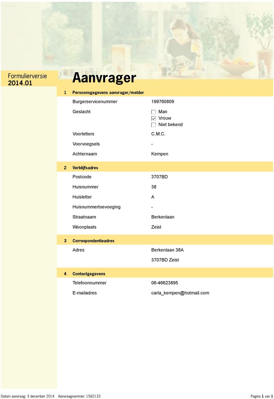 Straatnaam Woonplaats Berkenlaan Zeist 3 Correspondentieadres Adres Berkenlaan 38A 3707BD Zeist 4 Contactgegevens