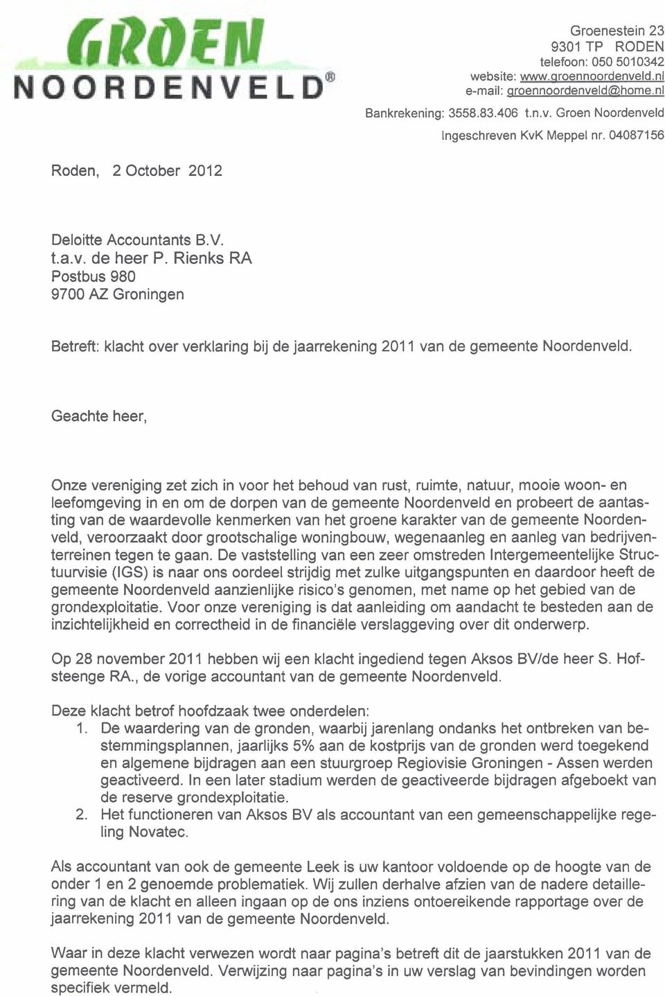 Rienks RA Postbus 980 9700 AZ Groningen Betreft: klacht over verklaring bij de jaarrekening 201 1 van de gemeente Noordenveld.