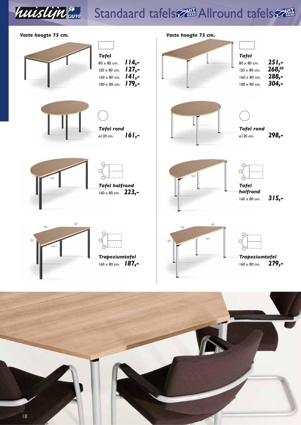 288,- 1 x cm. 304,- Tafel rond ø120 cm. 161,- Tafel rond ø120 cm.