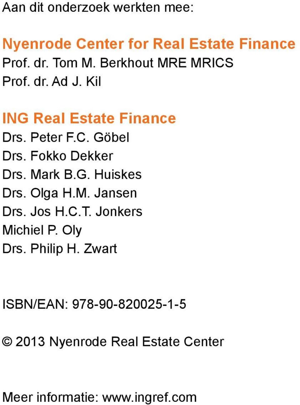 Fokko Dekker Drs. Mark B.G. Huiskes Drs. Olga H.M. Jansen Drs. Jos H.C.T. Jonkers Michiel P.