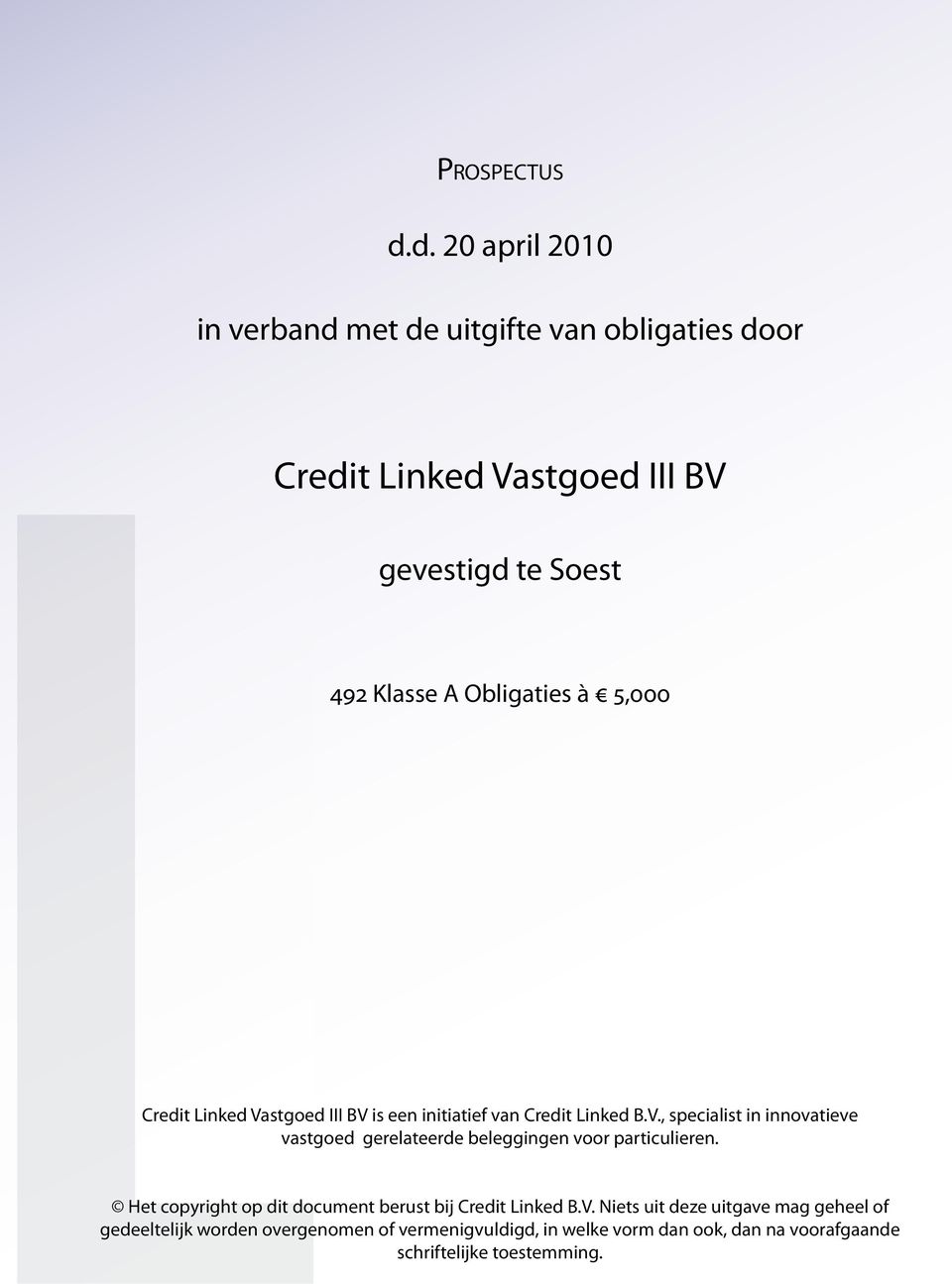 Obligaties à 5,000 Credit Linked Vastgoed III BV is een initiatief van Credit Linked B.V., specialist in innovatieve vastgoed gerelateerde beleggingen voor particulieren.