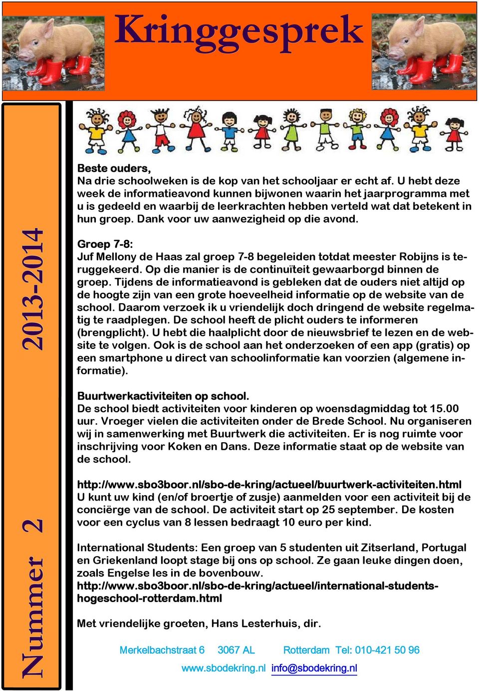 Dank voor uw aanwezigheid op die avond. Nummer 2 2013-2014 2014 Buurtwerkactiviteiten op school. De school biedt activiteiten voor kinderen op woensdagmiddag tot 15.00 uur.