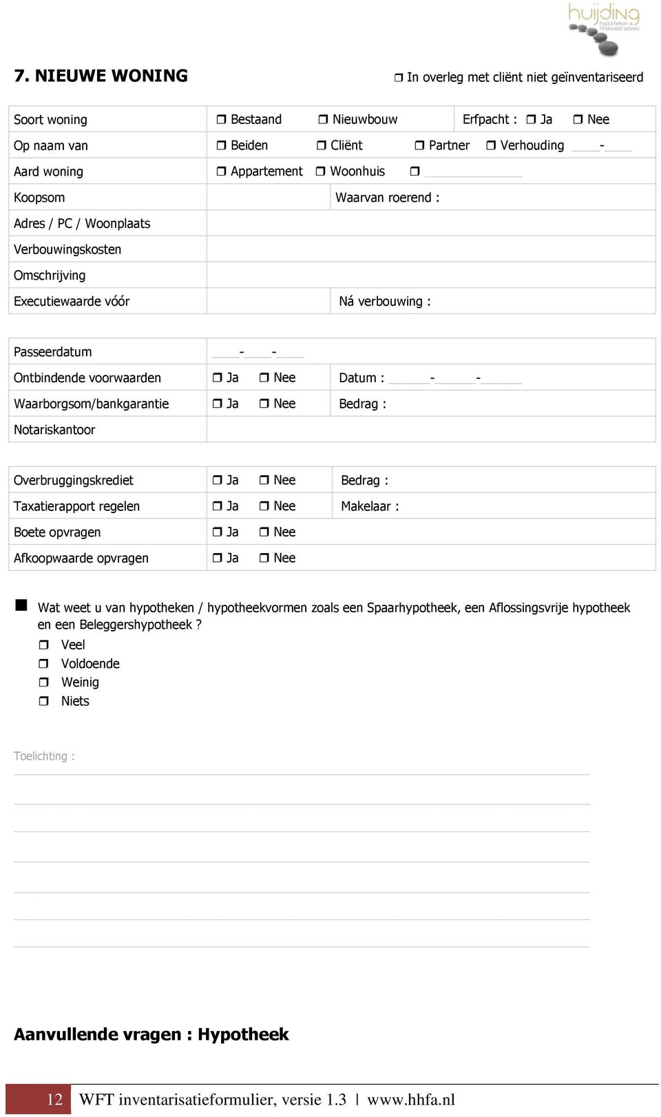 Waarborgsom/bankgarantie Bedrag : Notariskantoor Overbruggingskrediet Bedrag : Taxatierapport regelen Makelaar : Boete opvragen Afkoopwaarde opvragen Wat weet u van hypotheken