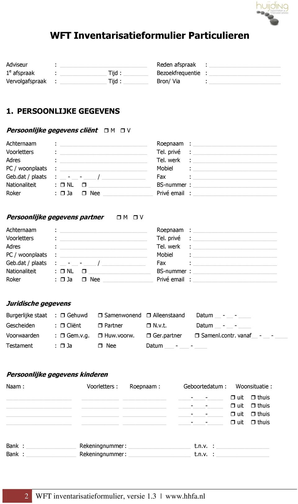 dat / plaats : - - / Fax : Nationaliteit : NL BS-nummer : Roker : Privé email : Persoonlijke gegevens partner M V Achternaam : Roepnaam : Voorletters : Tel. privé : Adres : Tel.