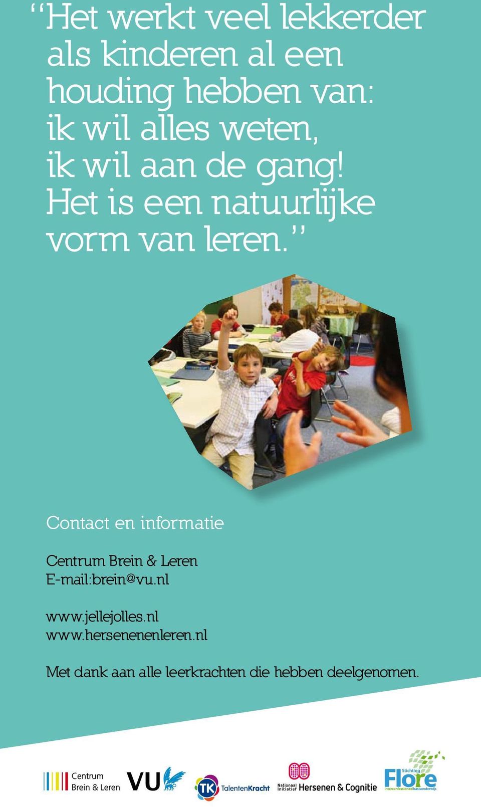 Contact en informatie Centrum Brein & Leren E-mail:brein@vu.nl www.