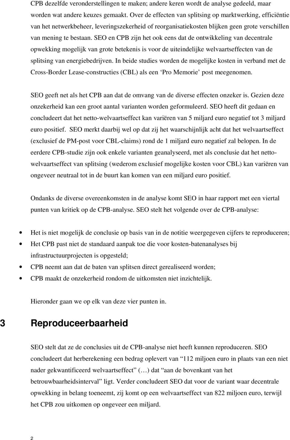 SEO en CPB zijn het ook eens dat de ontwikkeling van decentrale opwekking mogelijk van grote betekenis is voor de uiteindelijke welvaartseffecten van de splitsing van energiebedrijven.