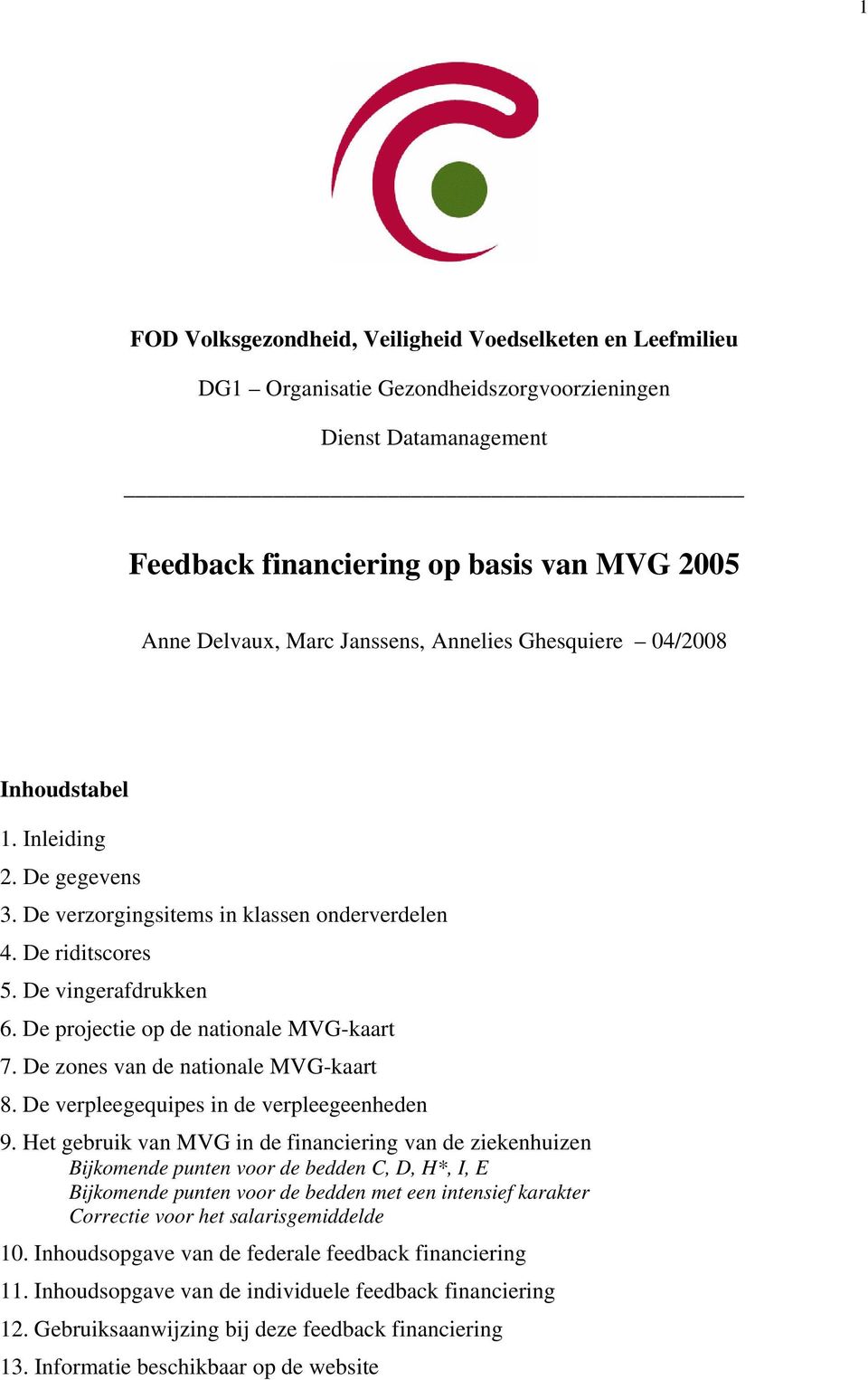 De projectie op de nationale MVG-kaart 7. De zones van de nationale MVG-kaart 8. De verpleegequipes in de verpleegeenheden 9.