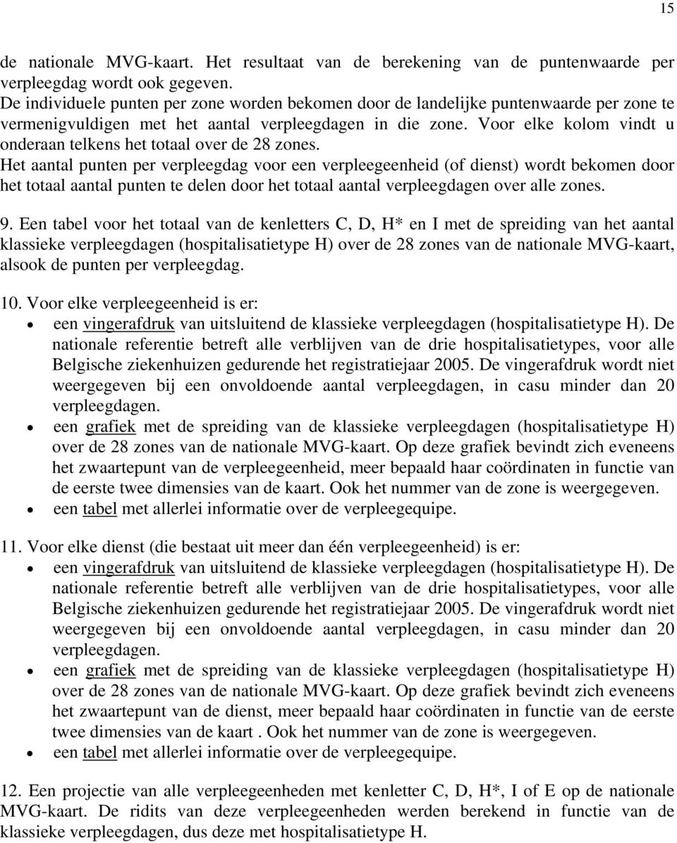 Voor elke kolom vindt u onderaan telkens het totaal over de 28 zones.