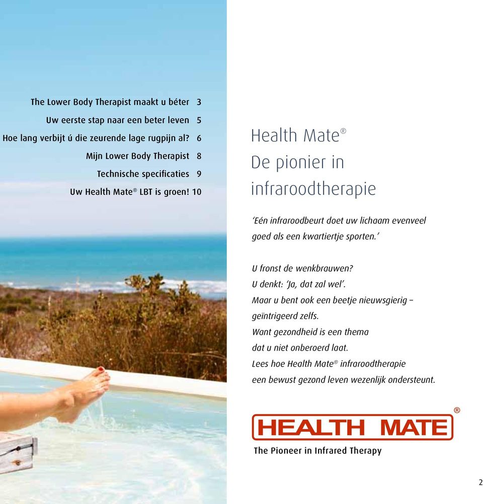 10 Health Mate De pionier in infraroodtherapie Eén infraroodbeurt doet uw lichaam evenveel goed als een kwartiertje sporten. U fronst de wenkbrauwen?