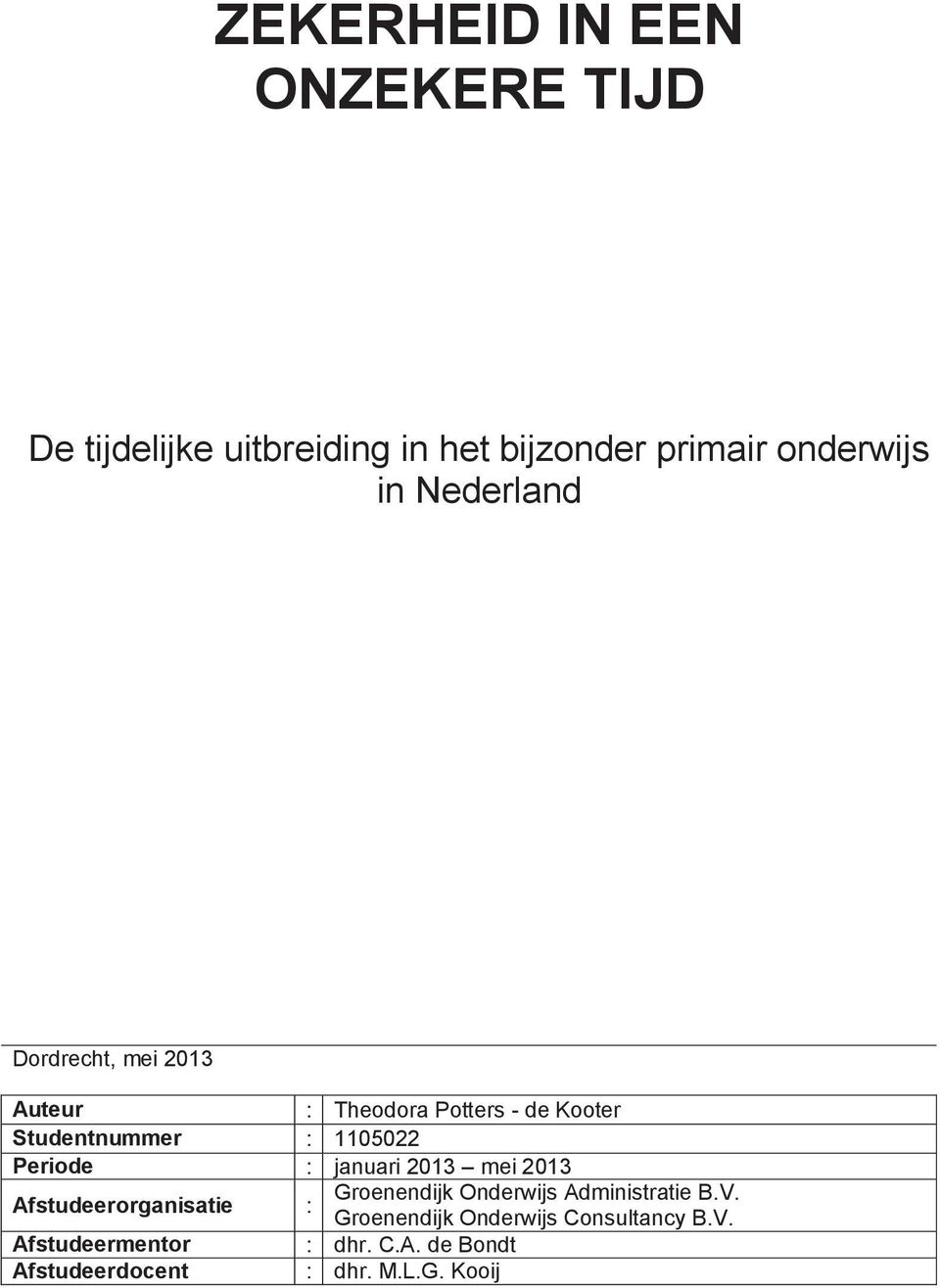 Periode : januari 2013 mei 2013 Afstudeerorganisatie : Groenendijk Onderwijs Administratie B.V.