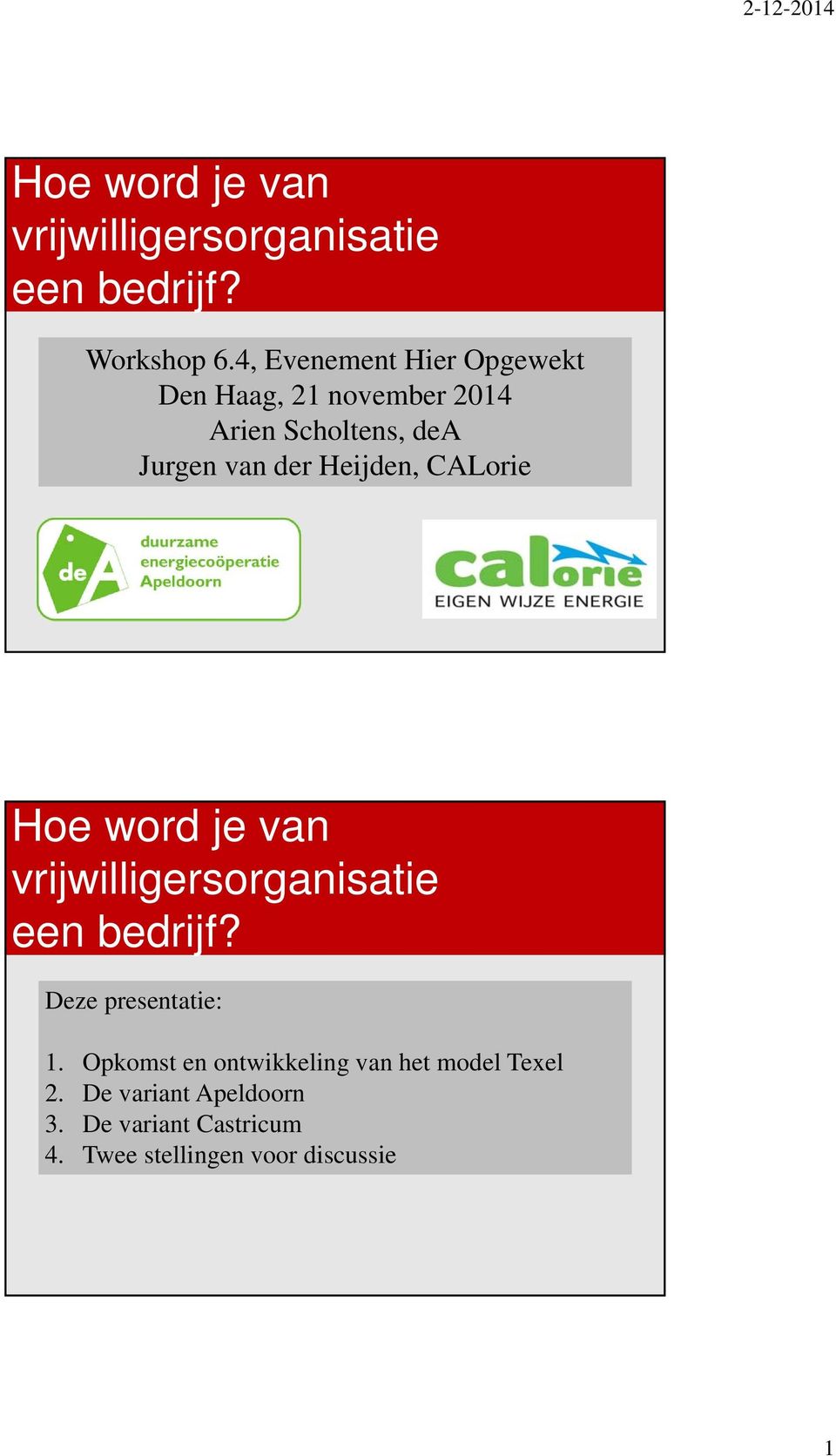 Heijden, CALorie Hoe word je van vrijwilligersorganisatie een bedrijf? Deze presentatie: 1.