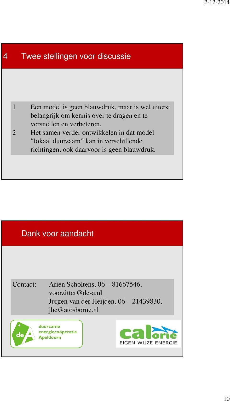 2 Het samen verder ontwikkelen in dat model lokaal duurzaam kan in verschillende richtingen, ook