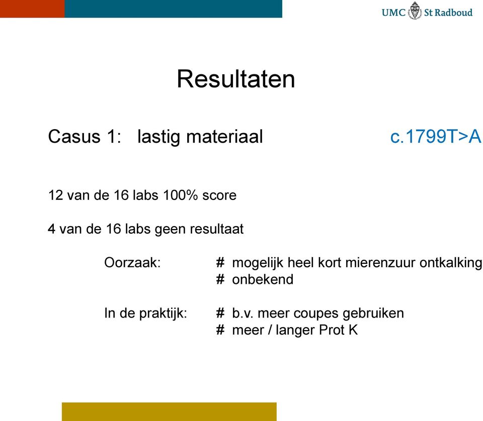 resultaat Oorzaak: In de praktijk: # mogelijk heel kort