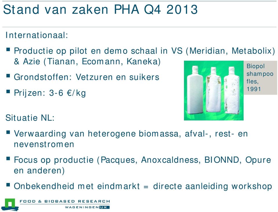1991 Situatie NL: Verwaarding van heterogene biomassa, afval-, rest- en nevenstromen Focus op productie