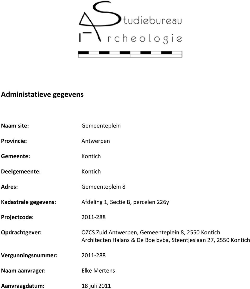 2011-288 Opdrachtgever: OZCS Zuid Antwerpen, Gemeenteplein 8, 2550 Kontich Architecten Halans & De Boe