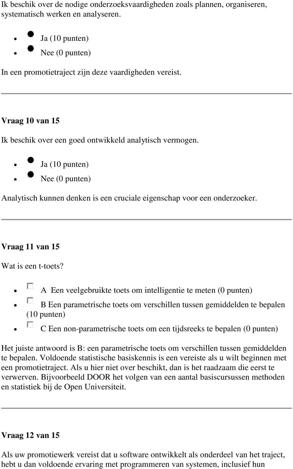 A Een veelgebruikte toets om intelligentie te meten (0 punten) B Een parametrische toets om verschillen tussen gemiddelden te bepalen (10 punten) C Een non-parametrische toets om een tijdsreeks te