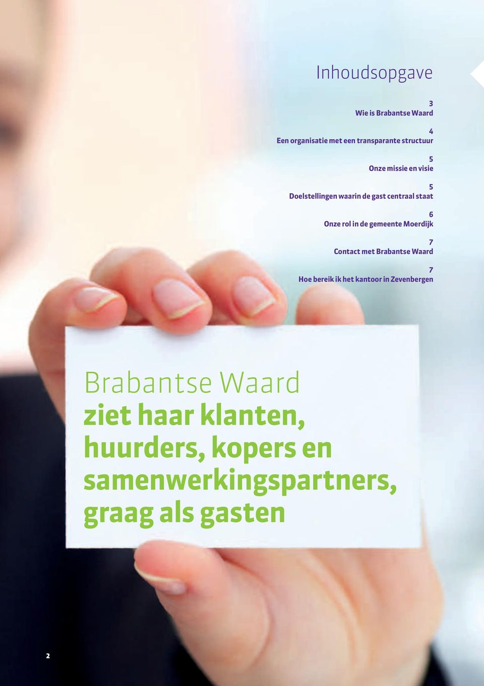 gemeente Moerdijk 7 Contact met Brabantse Waard 7 Hoe bereik ik het kantoor in Zevenbergen