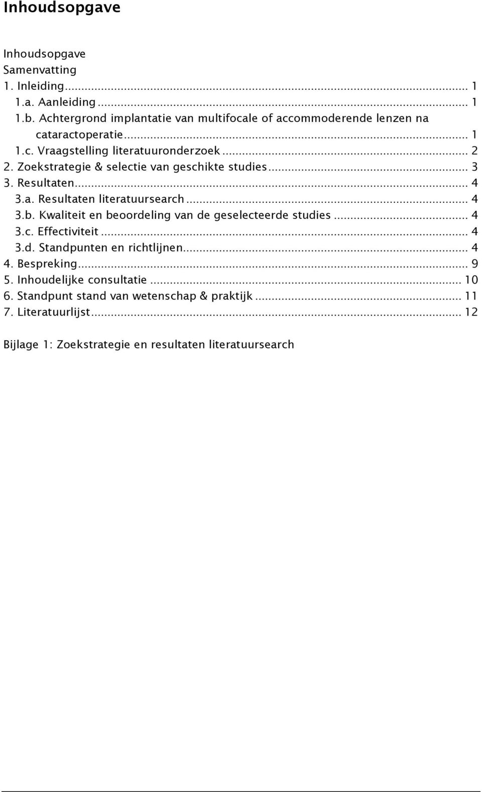 Zoekstrategie & selectie van geschikte studies... 3 3. Resultaten... 4 3.a. Resultaten literatuursearch... 4 3.b.