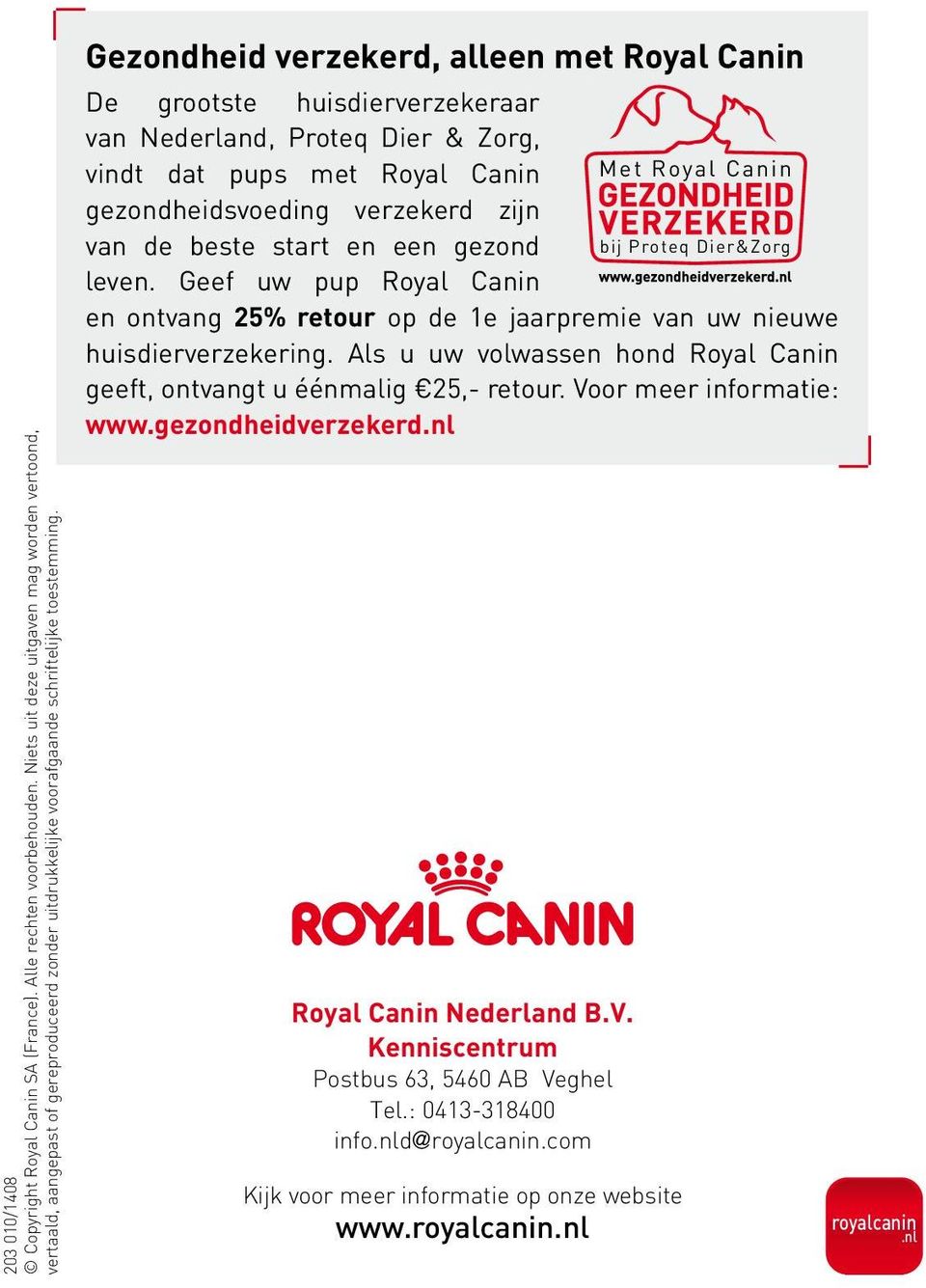 Gezondheid verzekerd, alleen met Royal Canin De grootste huisdierverzekeraar van Nederland, Proteq Dier & Zorg, vindt dat pups met Royal Canin Met Royal Canin gezondheidsvoeding verzekerd zijn van de