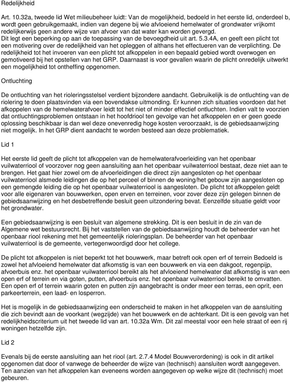 redelijkerwijs geen andere wijze van afvoer van dat water kan worden gevergd. Dit legt een beperking op aan de toepassing van de bevoegdheid uit art. 5.3.