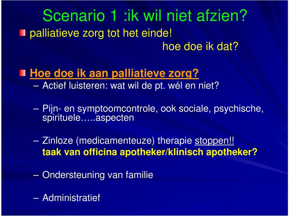 Pijn- en symptoomcontrole, ook sociale, psychische, spirituele.