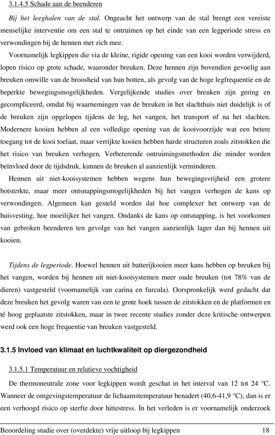 Voornamelijk legkippen die via de kleine, rigide opening van een kooi worden verwijderd, lopen risico op grote schade, waaronder breuken.