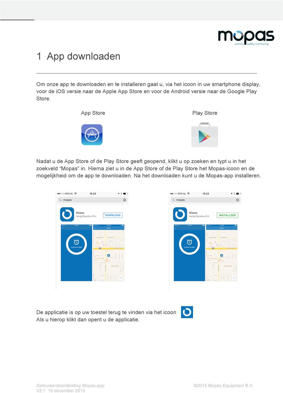 App Store Play Store Nadat u de App Store of de Play Store geeft geopend, klikt u op zoeken en typt u in het zoekveld Mopas in.