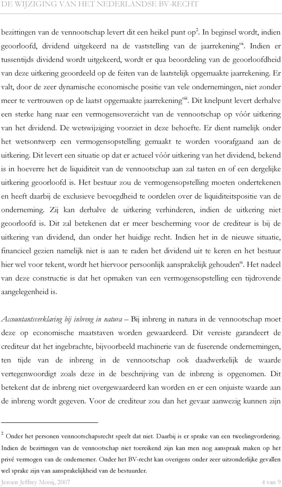 Er valt, door de zeer dynamische economische positie van vele ondernemingen, niet zonder meer te vertrouwen op de laatst opgemaakte jaarrekening viii.