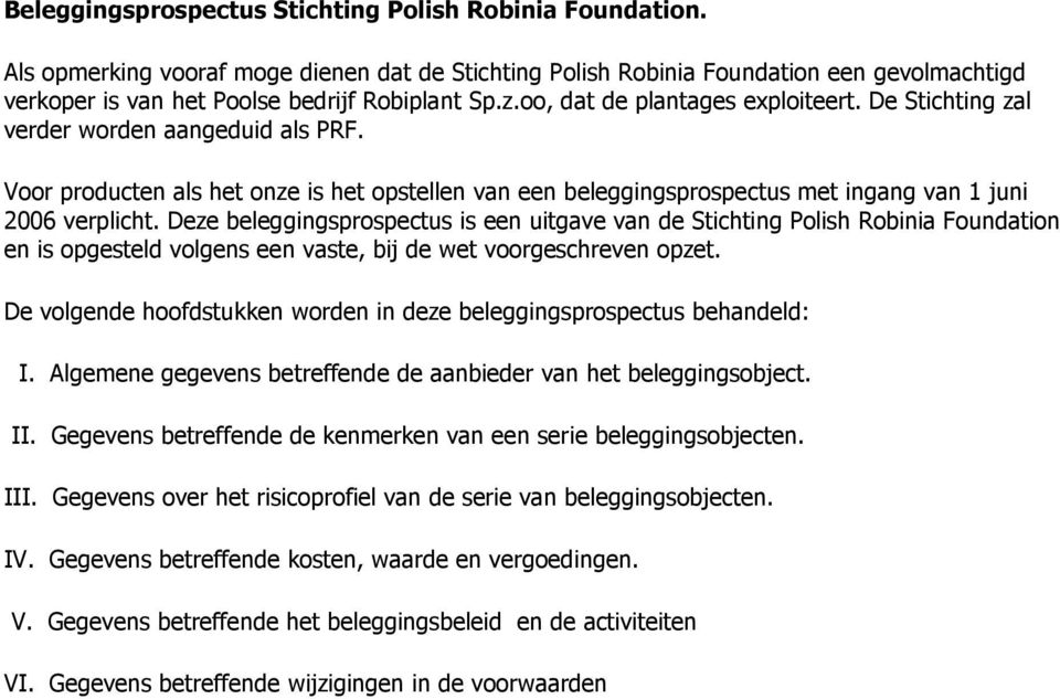 Deze beleggingsprospectus is een uitgave van de Stichting Polish Robinia Foundation en is opgesteld volgens een vaste, bij de wet voorgeschreven opzet.